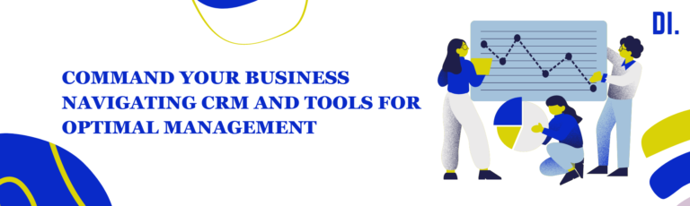 Command Your Business: Navigating CRM and Tools for Optimal Management